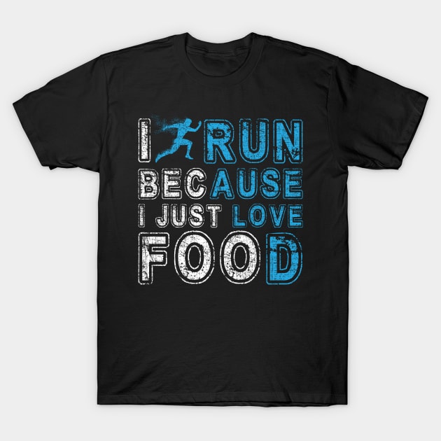 I Run Because I Just Love Food Marathon T-Shirt by screamingfool